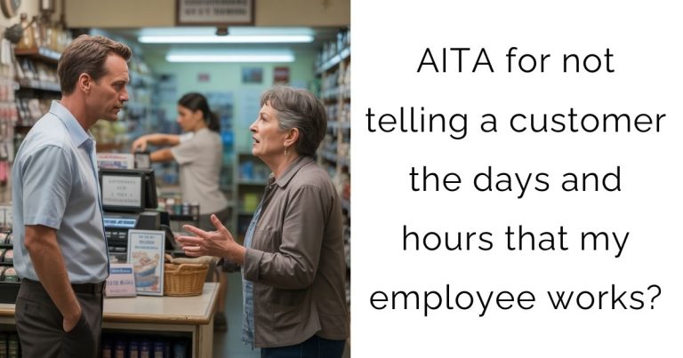 AITA for not telling a customer the days and hours that my employee works?