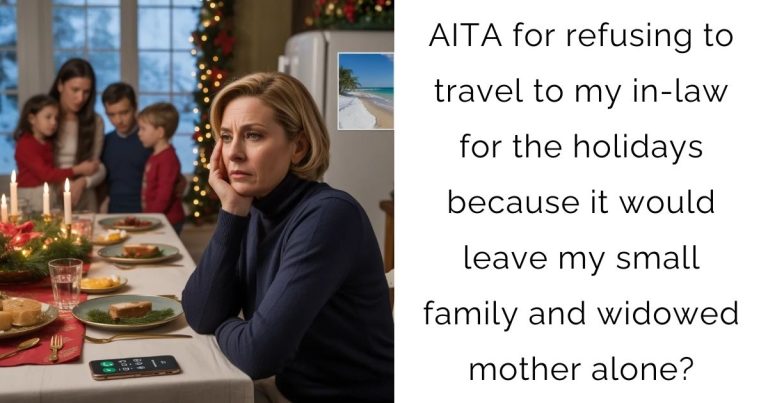 AITA for refusing to travel to my in-law for the holidays because it would leave my small family and widowed mother alone?