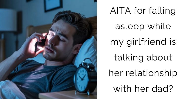 AITA for falling asleep while my girlfriend is talking about her relationship with her dad?