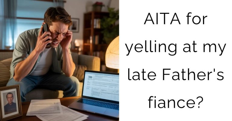 AITA for yelling at my late Father’s fiance?
