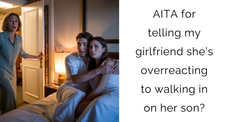 AITA for telling my girlfriend she’s overreacting to walking in on her son?