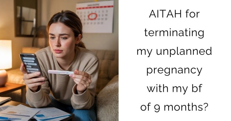 AITAH for terminating my unplanned pregnancy with my bf of 9 months?