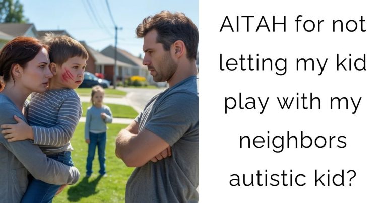AITAH for not letting my kid play with my neighbors autistic kid?