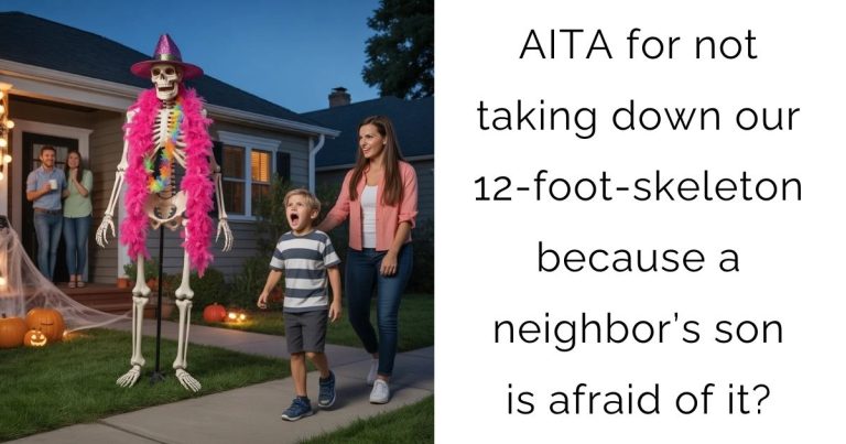 AITA for not taking down our 12-foot-skeleton because a neighbor’s son is afraid of it?