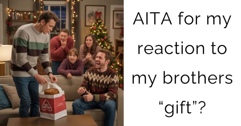 AITA for my reaction to my brothers “gift”?