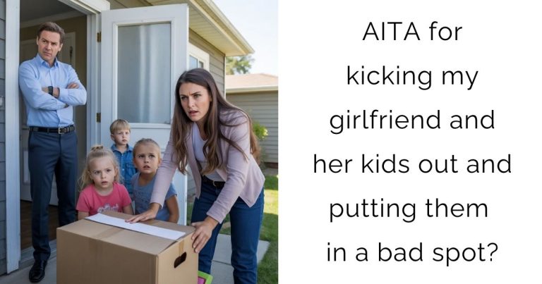 AITA for kicking my girlfriend and her kids out and putting them in a bad spot?