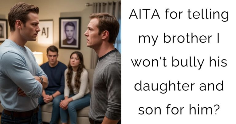 AITA for telling my brother I won’t bully his daughter and son for him?