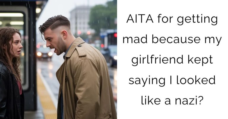 AITA for getting mad because my girlfriend kept saying I looked like a nazi?