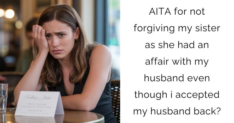 AITA for not forgiving my sister as she had an affair with my husband even though i accepted my husband back?