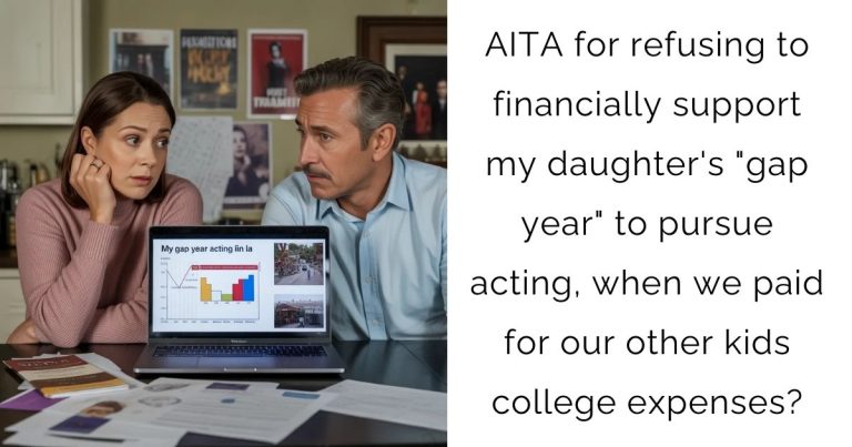 AITA for refusing to financially support my daughter’s “gap year” to pursue acting, when we paid for our other kids college expenses?