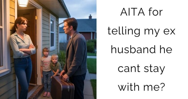 AITA for telling my ex husband he cant stay with me?