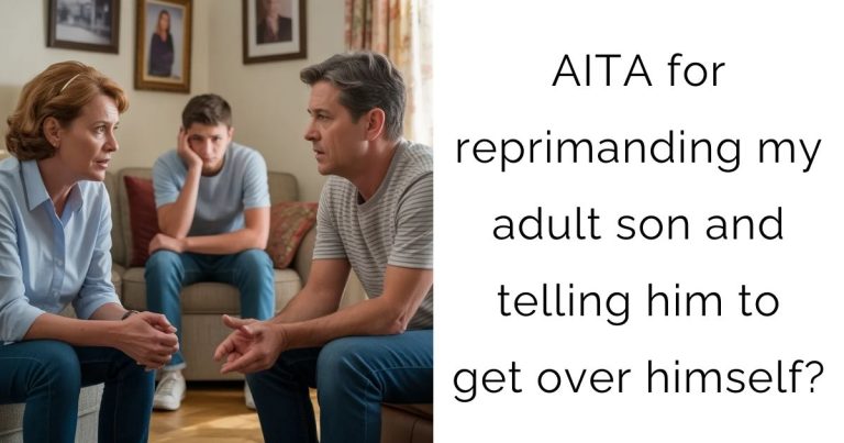 AITA for reprimanding my adult son and telling him to get over himself?