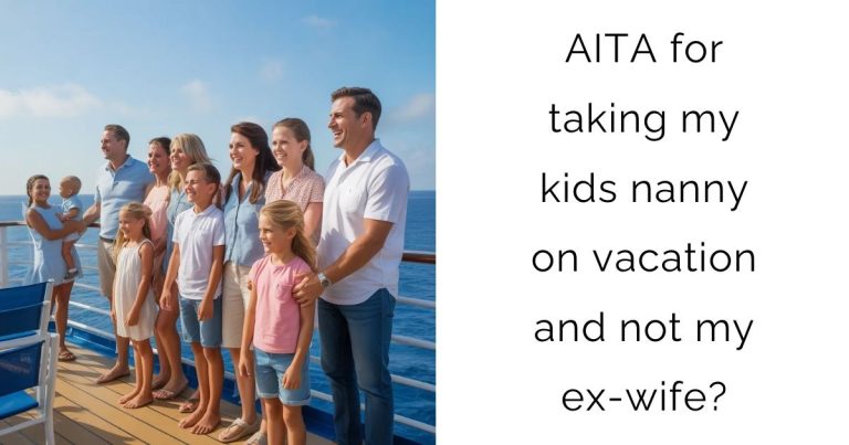 AITA for taking my kids nanny on vacation and not my ex-wife?