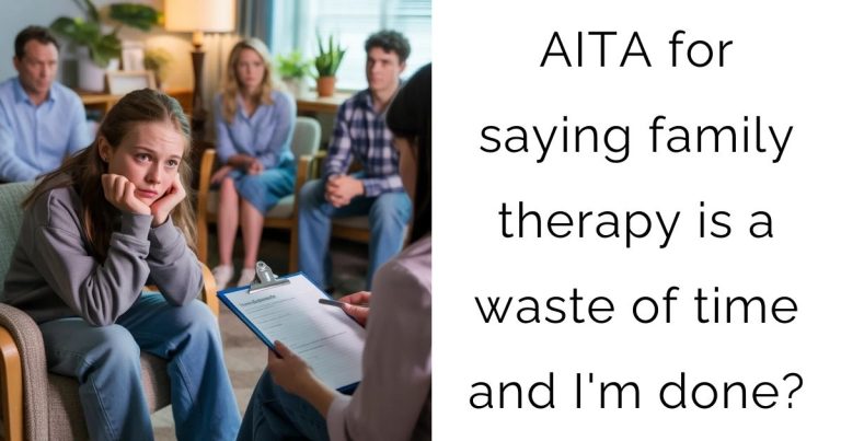 AITA for saying family therapy is a waste of time and I’m done?