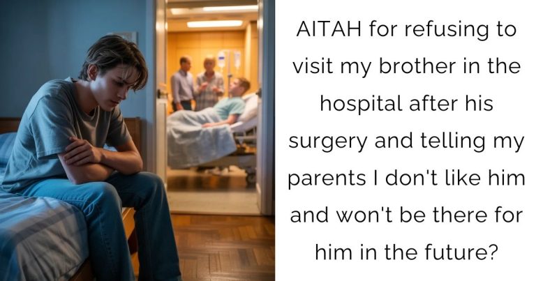 AITAH for refusing to visit my brother in the hospital after his surgery and telling my parents I don’t like him and won’t be there for him in the future?