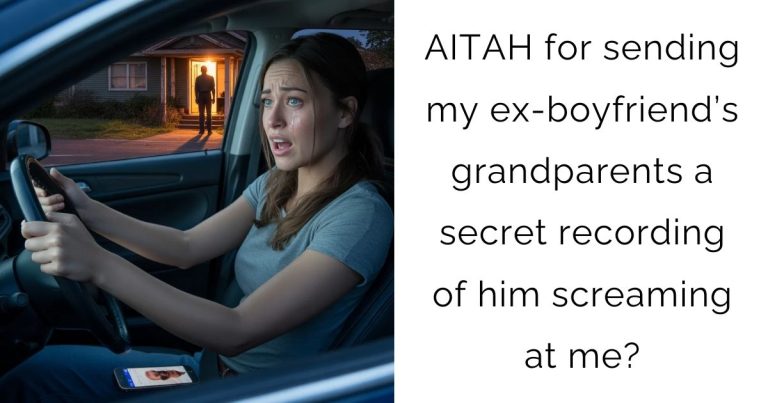 AITAH for sending my ex-boyfriend’s grandparents a secret recording of him screaming at me?