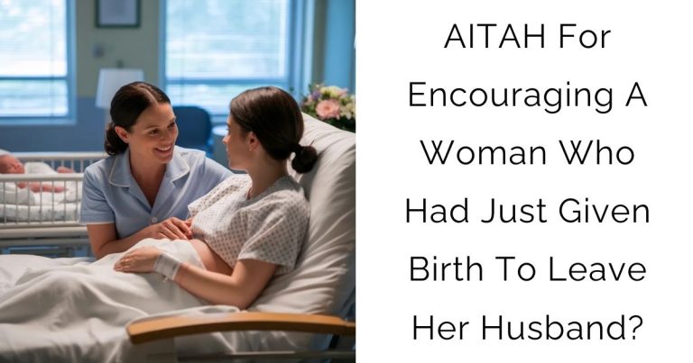 AITAH For Encouraging A Woman Who Had Just Given Birth To Leave Her Husband?