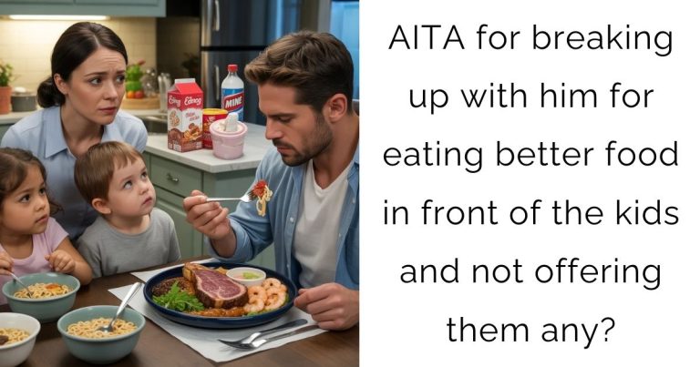 AITA for breaking up with him for eating better food in front of the kids and not offering them any?