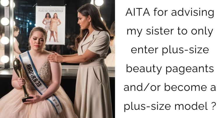 AITA for advising my sister to only enter plus-size beauty pageants and/or become a plus-size model?