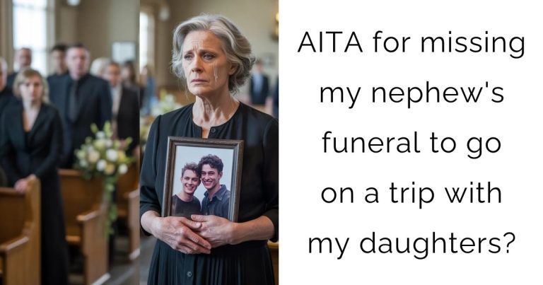 AITA for missing my nephew’s funeral to go on a trip with my daughters?