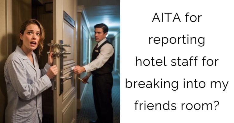 AITA for reporting hotel staff for breaking into my friends room?