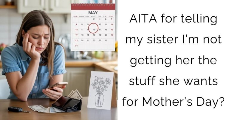 AITA for telling my sister I’m not getting her the stuff she wants for Mother’s Day?