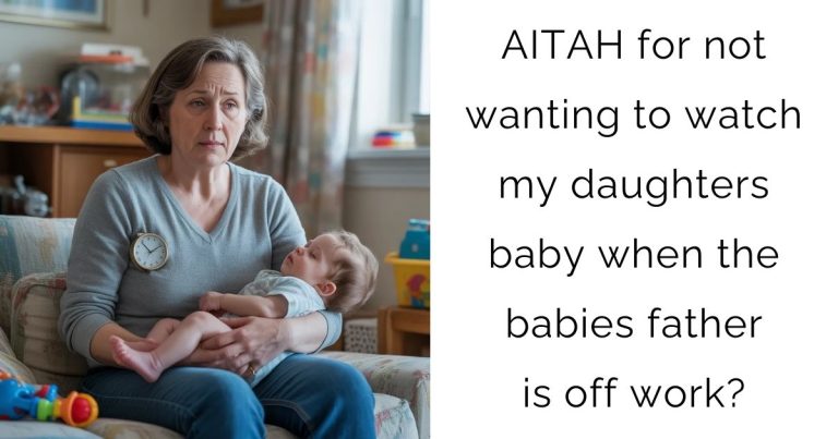 AITAH for not wanting to watch my daughters baby when the babies father is off work?