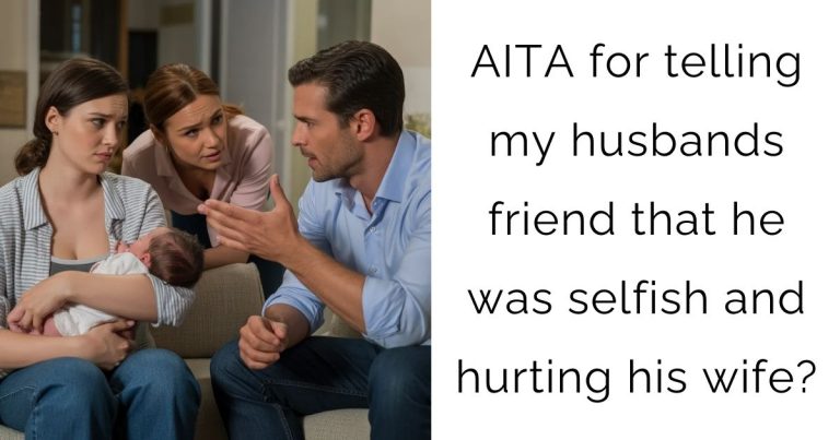 AITA for telling my husbands friend that he was selfish and hurting his wife?