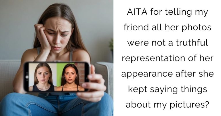 AITA for telling my friend all her photos were not a truthful representation of her appearance after she kept saying things about my pictures?