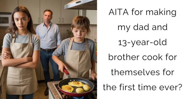 AITA for making my dad and 13-year-old brother cook for themselves for the first time ever?