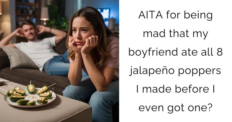 AITA for being mad that my boyfriend ate all 8 jalapeño poppers I made before I even got one?