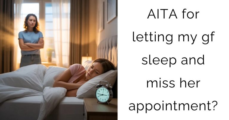AITA for letting my gf sleep and miss her appointment?