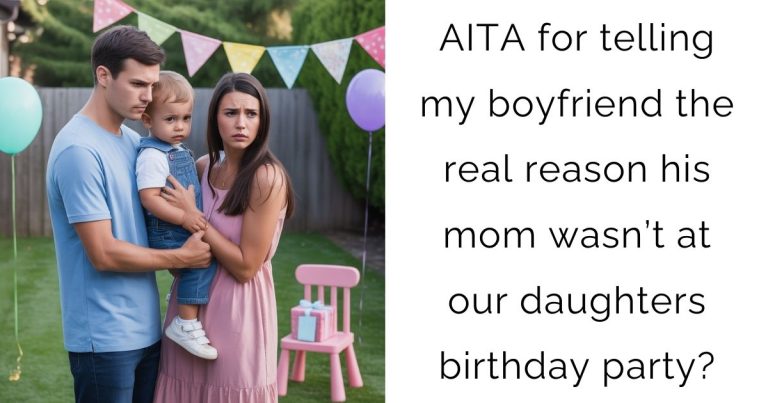 AITA for telling my boyfriend the real reason his mom wasn’t at our daughters birthday party?
