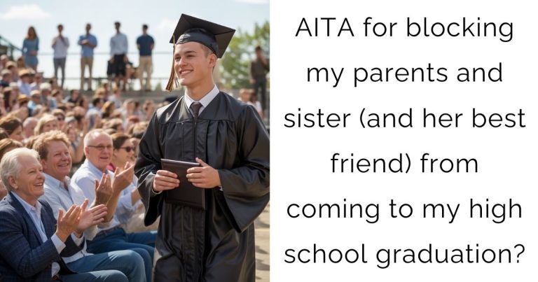 AITA for blocking my parents and sister (and her best friend) from coming to my high school graduation?