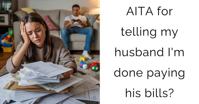 AITA for telling my husband I’m done paying his bills?