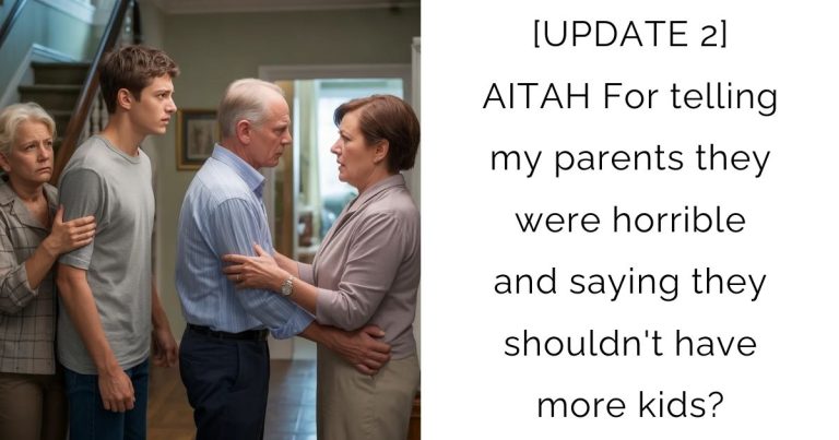 [UPDATE 2] AITAH For telling my parents they were horrible and saying they shouldn’t have more kids?