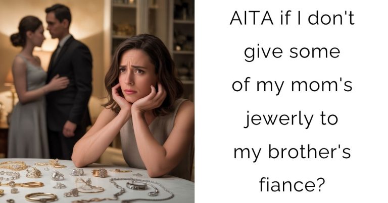 AITA if I don’t give some of my mom’s jewerly to my brother’s fiance?