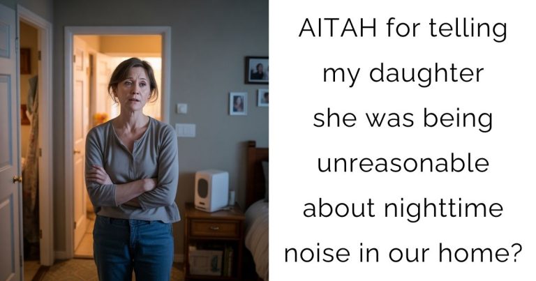 AITAH for telling my daughter she was being unreasonable about nighttime noise in our home?