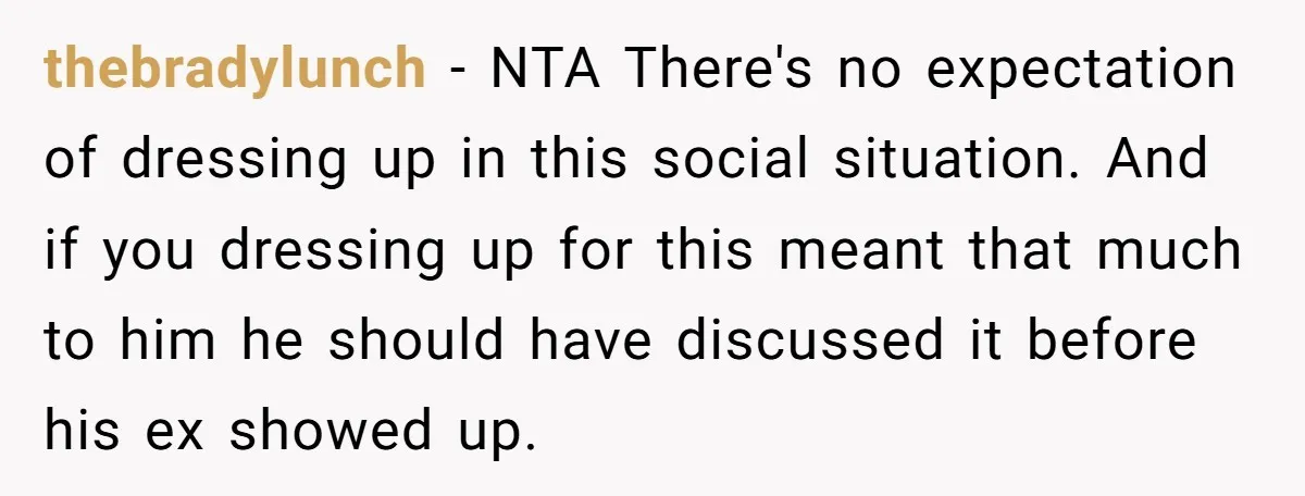 thebradylunch − NTA There's no expectation of dressing up in this social situation. And if you dressing up for this meant that much to him he should have discussed it...