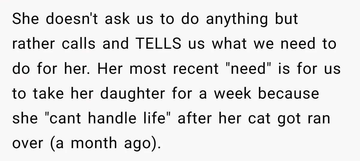 She doesn't ask us to do anything but rather calls and TELLS us what we need to do for her. Her most recent "need" is for us to take her...