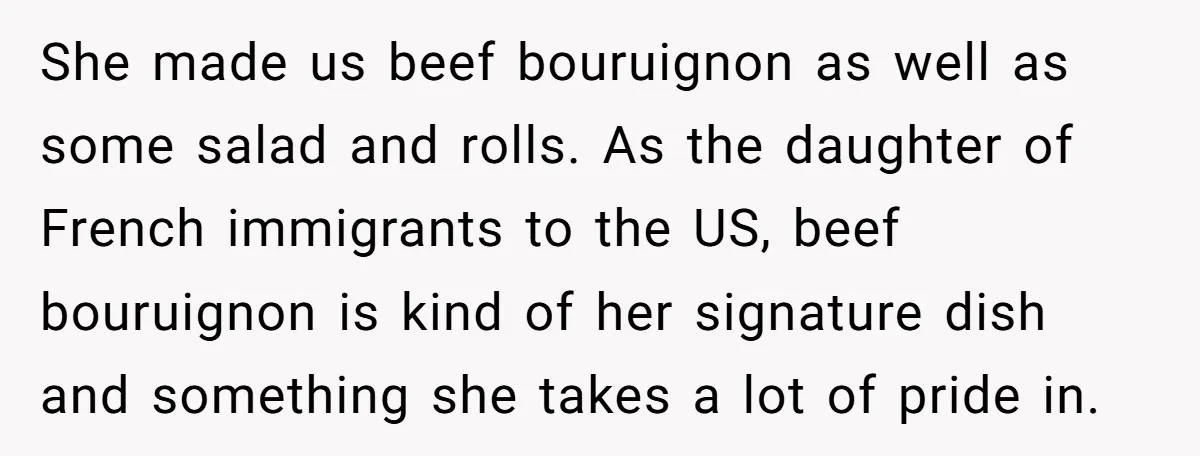 She made us beef bouruignon as well as some salad and rolls. As the daughter of French immigrants to the US, beef bouruignon is kind of her signature dish and...