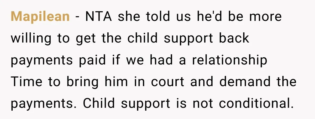 Mapilean − NTA she told us he'd be more willing to get the child support back payments paid if we had a relationship Time to bring him in court and...