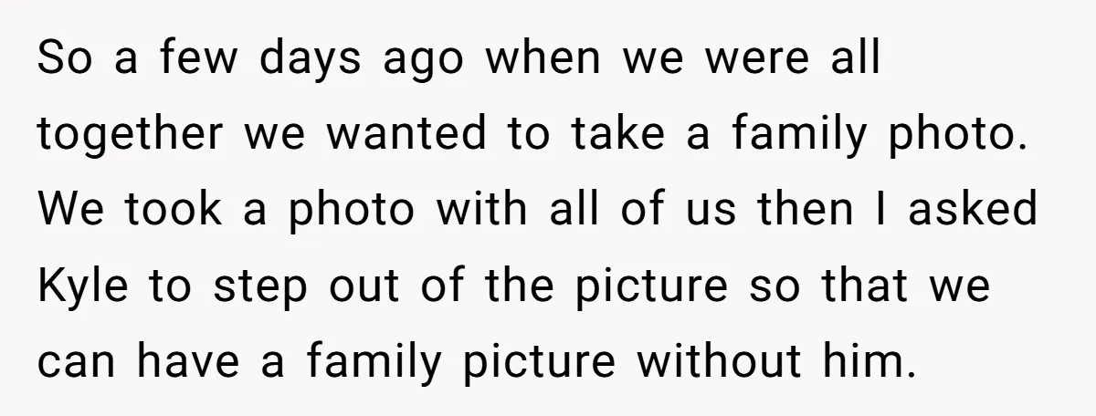 So a few days ago when we were all together we wanted to take a family photo. We took a photo with all of us then I asked Kyle to...