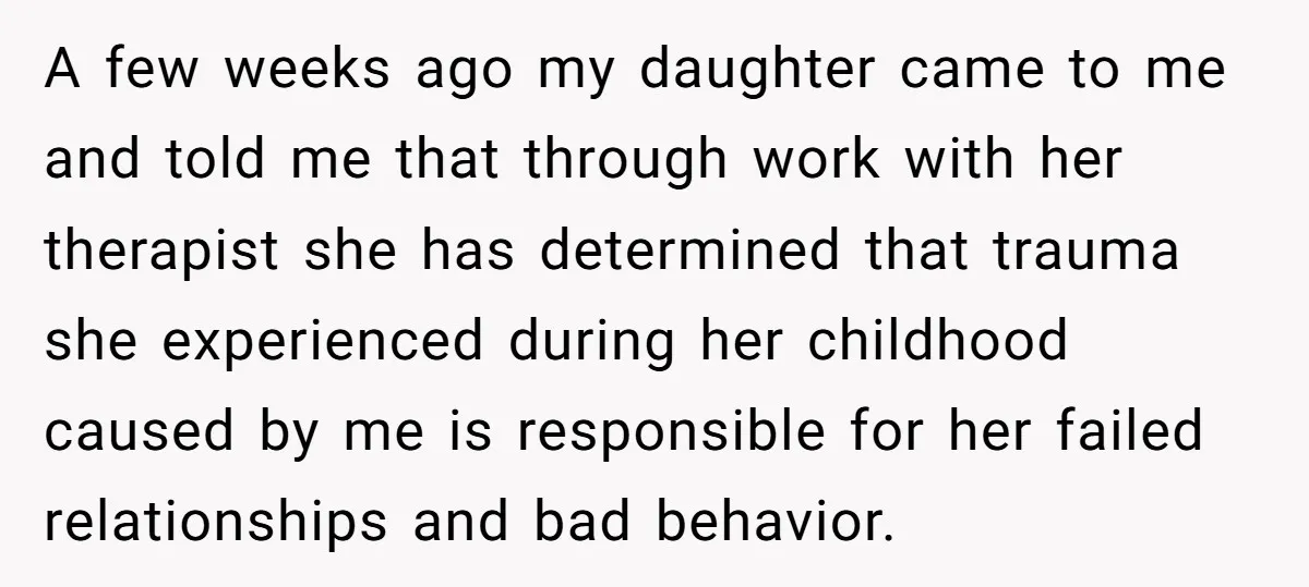 A few weeks ago my daughter came to me and told me that through work with her therapist she has determined that trauma she experienced during her childhood caused by...