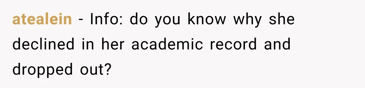 atealein − Info: do you know why she declined in her academic record and dropped out?