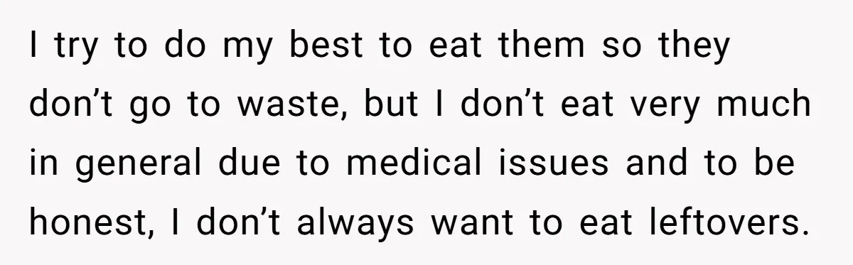 I try to do my best to eat them so they don’t go to waste, but I don’t eat very much in general due to medical issues and to be...