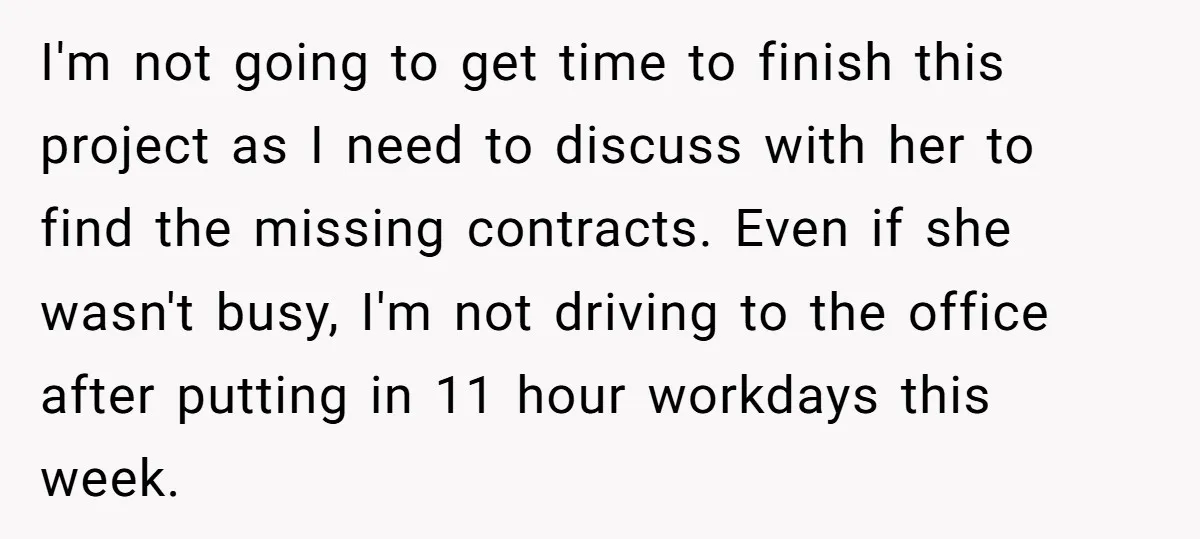 I'm not going to get time to finish this project as I need to discuss with her to find the missing contracts. Even if she wasn't busy, I'm not driving...