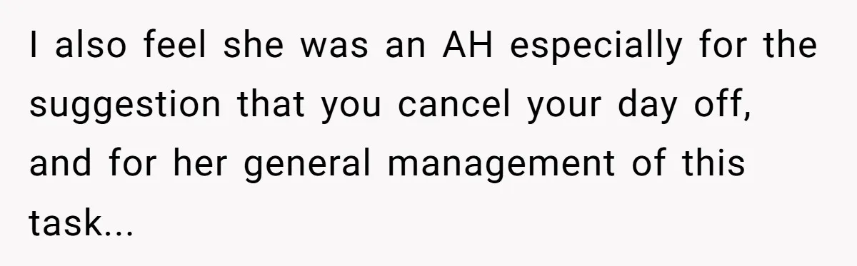 I also feel she was an AH especially for the suggestion that you cancel your day off, and for her general management of this task...