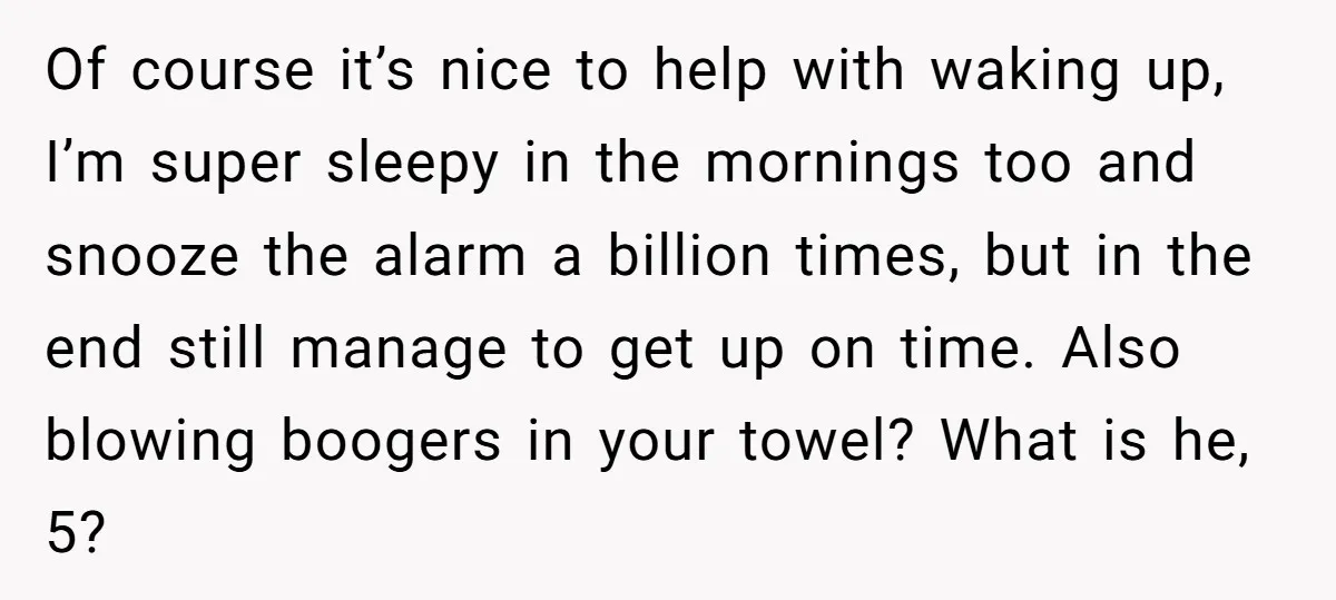 Of course it’s nice to help with waking up, I’m super sleepy in the mornings too and snooze the alarm a billion times, but in the end still manage to...