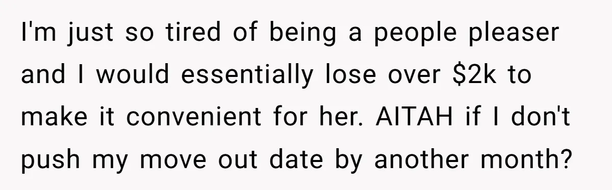 I'm just so tired of being a people pleaser and I would essentially lose over $2k to make it convenient for her. AITAH if I don't push my move out...